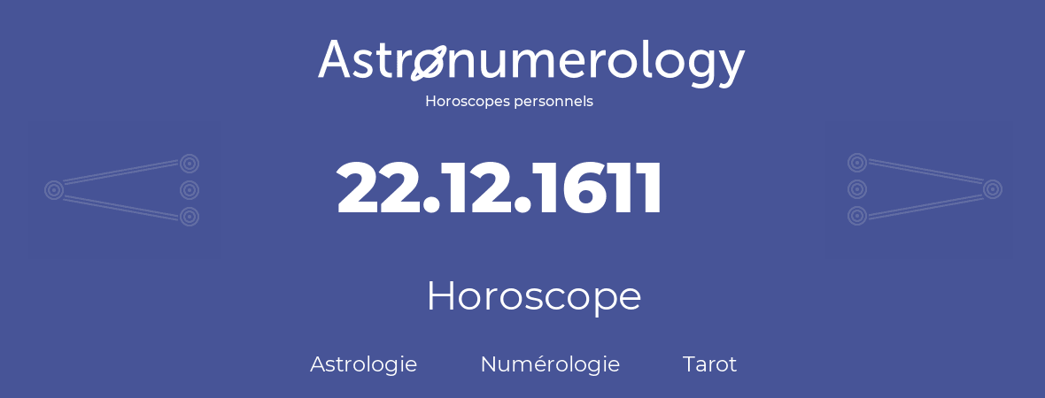 Horoscope pour anniversaire (jour de naissance): 22.12.1611 (22 Décembre 1611)