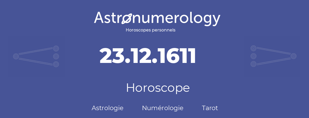 Horoscope pour anniversaire (jour de naissance): 23.12.1611 (23 Décembre 1611)