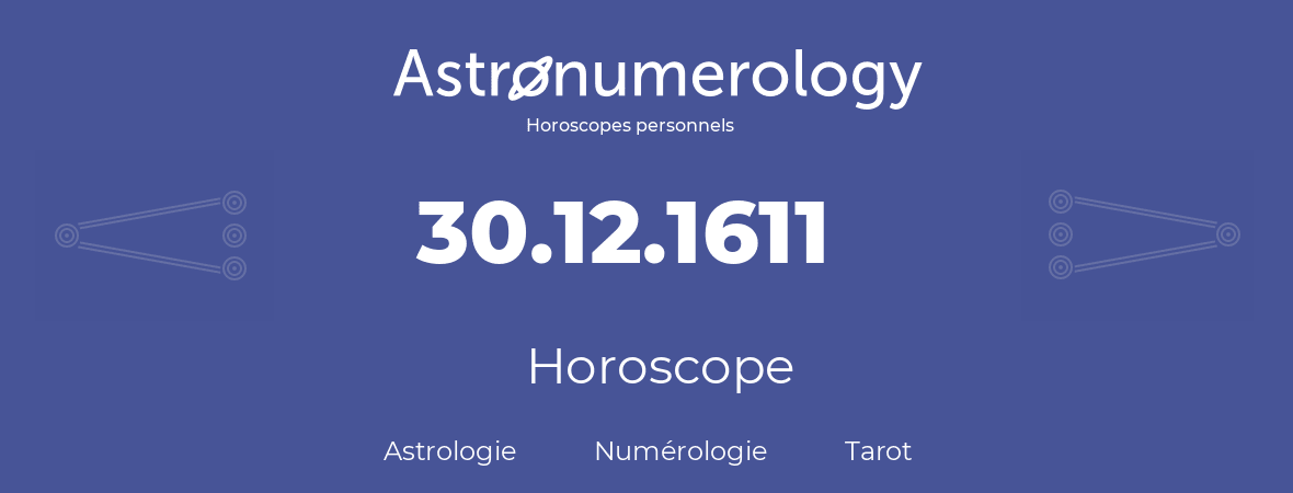Horoscope pour anniversaire (jour de naissance): 30.12.1611 (30 Décembre 1611)