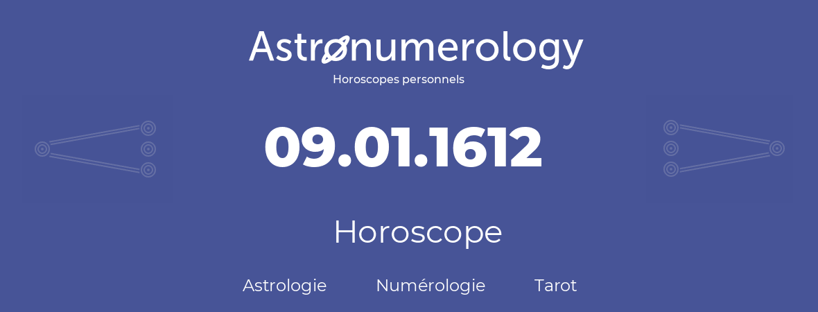 Horoscope pour anniversaire (jour de naissance): 09.01.1612 (09 Janvier 1612)