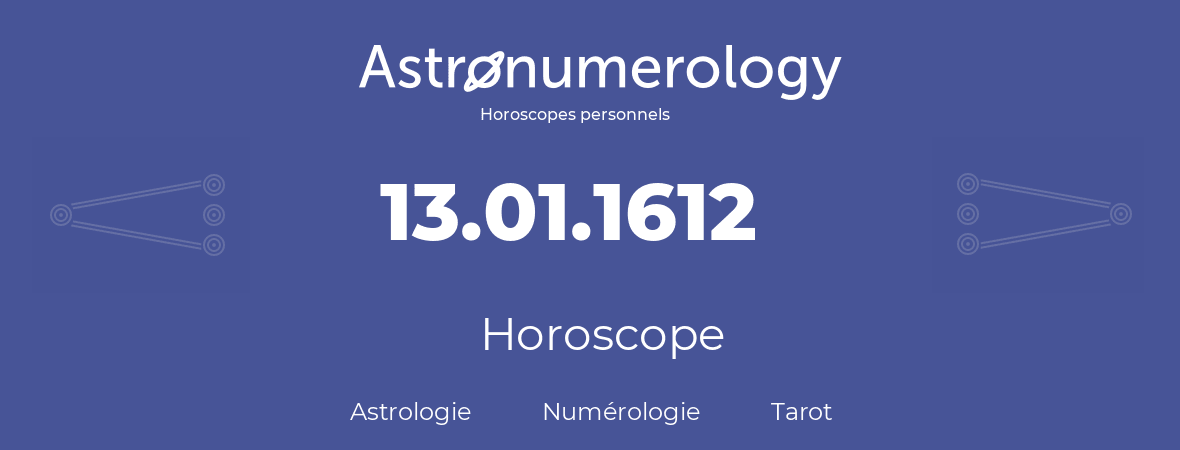 Horoscope pour anniversaire (jour de naissance): 13.01.1612 (13 Janvier 1612)