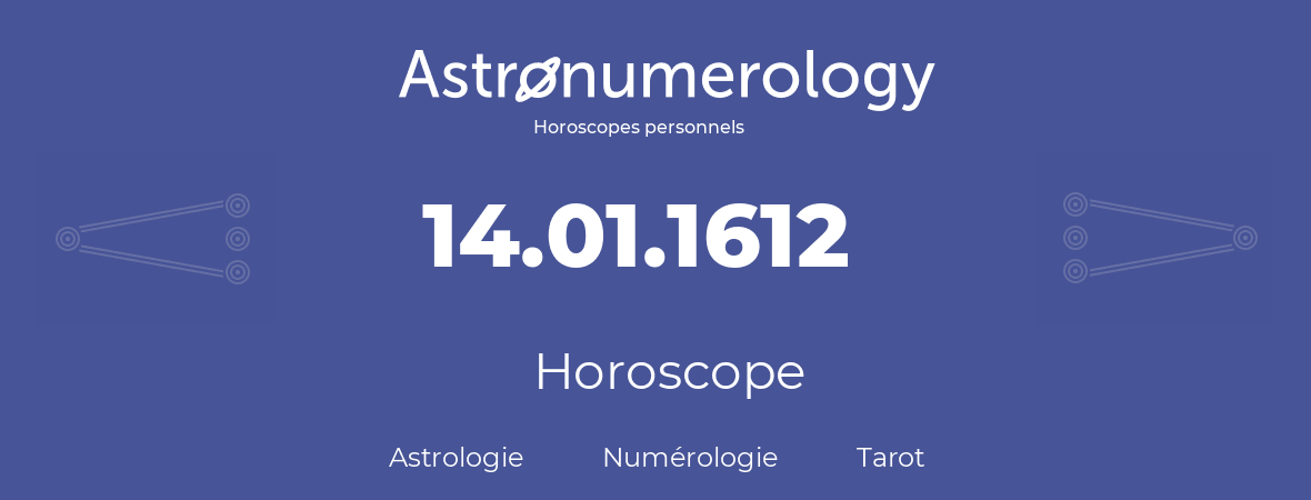 Horoscope pour anniversaire (jour de naissance): 14.01.1612 (14 Janvier 1612)