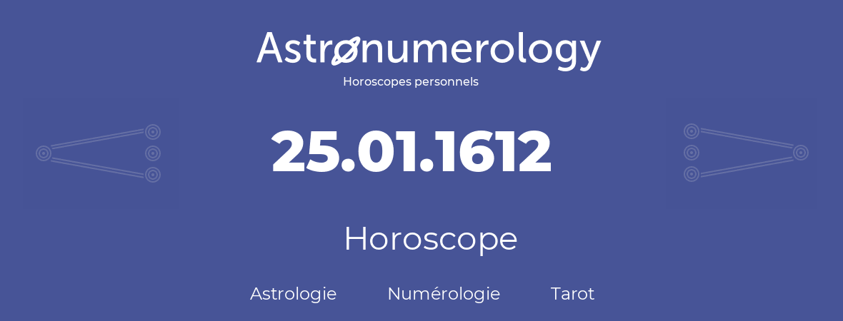 Horoscope pour anniversaire (jour de naissance): 25.01.1612 (25 Janvier 1612)