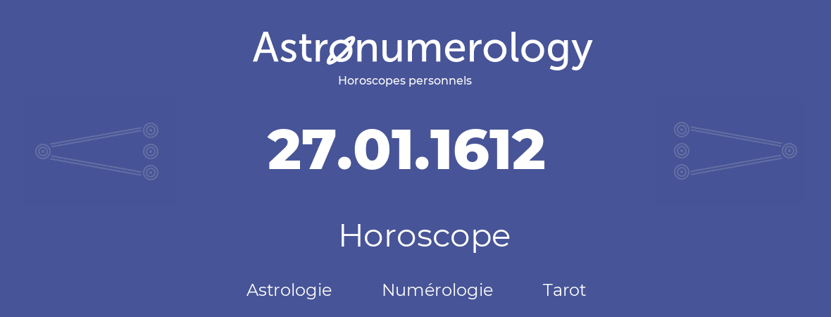 Horoscope pour anniversaire (jour de naissance): 27.01.1612 (27 Janvier 1612)