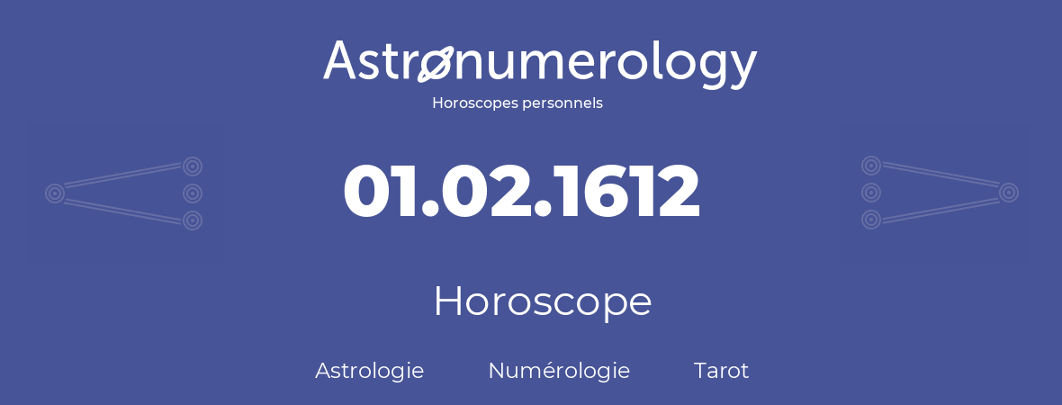 Horoscope pour anniversaire (jour de naissance): 01.02.1612 (1 Février 1612)