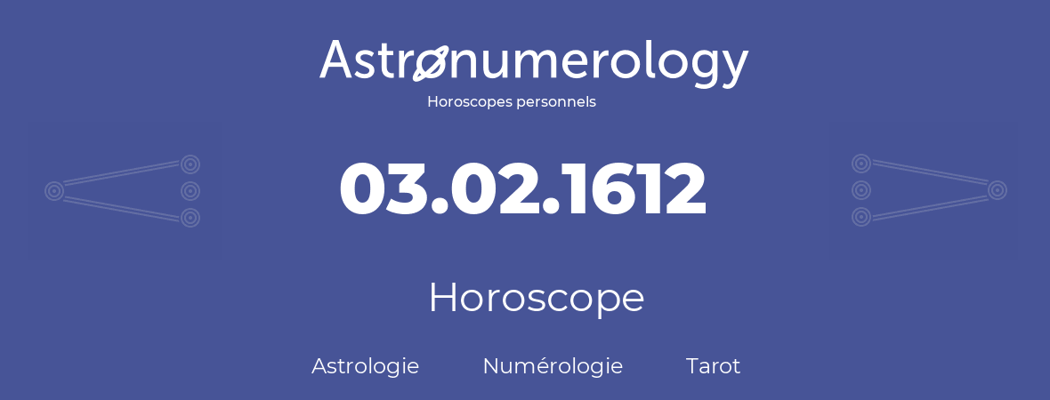 Horoscope pour anniversaire (jour de naissance): 03.02.1612 (03 Février 1612)
