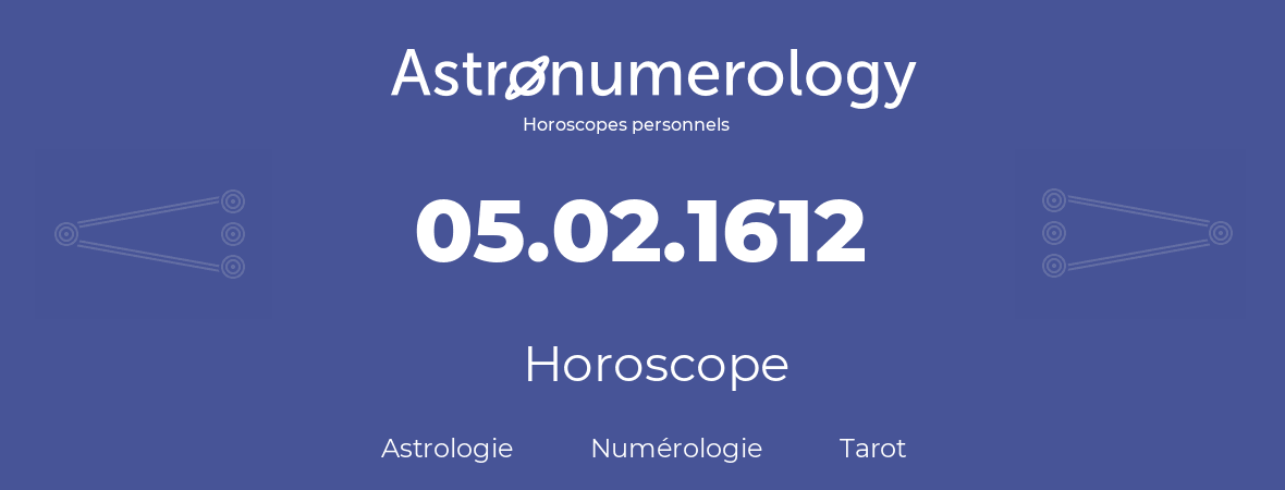 Horoscope pour anniversaire (jour de naissance): 05.02.1612 (5 Février 1612)