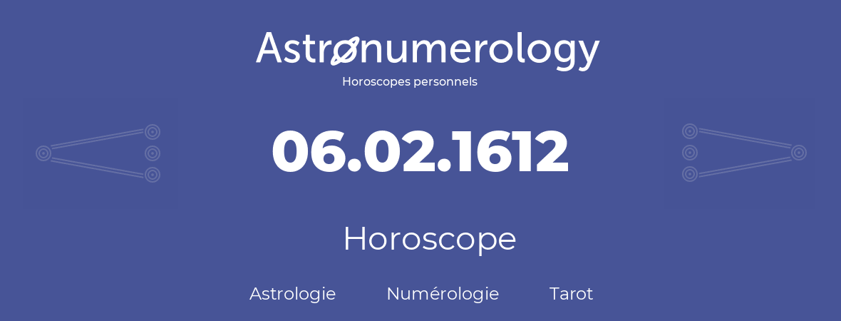 Horoscope pour anniversaire (jour de naissance): 06.02.1612 (6 Février 1612)