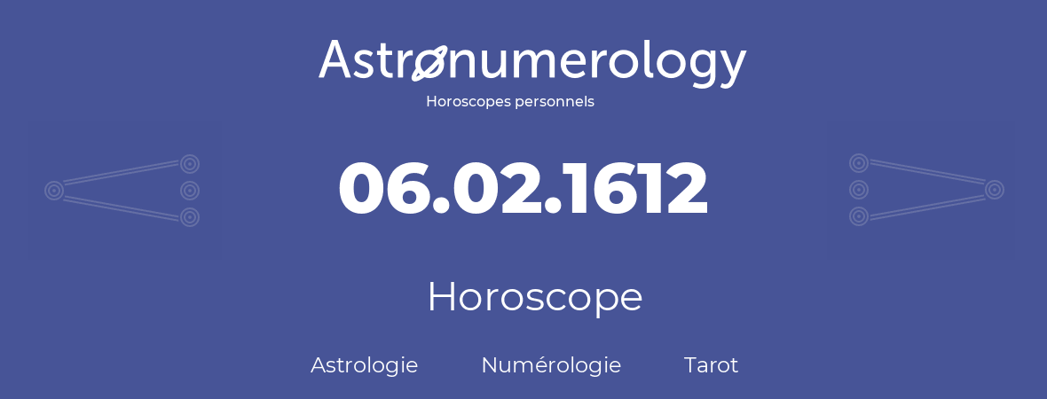 Horoscope pour anniversaire (jour de naissance): 06.02.1612 (06 Février 1612)