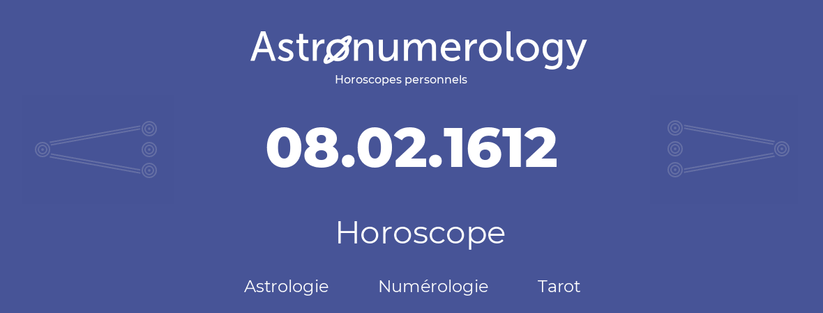 Horoscope pour anniversaire (jour de naissance): 08.02.1612 (8 Février 1612)