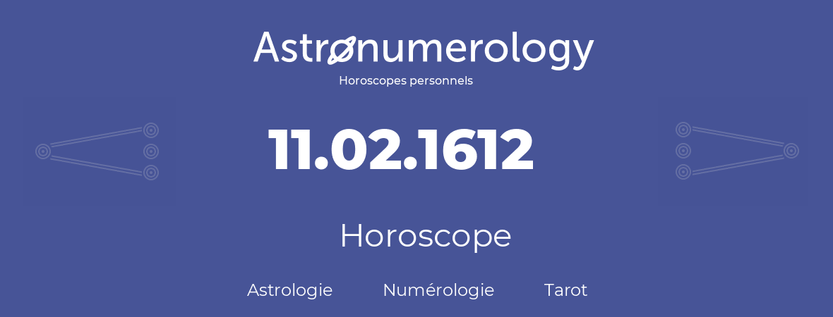 Horoscope pour anniversaire (jour de naissance): 11.02.1612 (11 Février 1612)