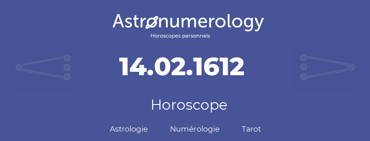 Horoscope pour anniversaire (jour de naissance): 14.02.1612 (14 Février 1612)