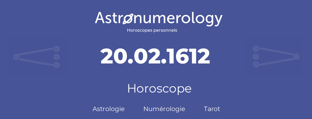 Horoscope pour anniversaire (jour de naissance): 20.02.1612 (20 Février 1612)