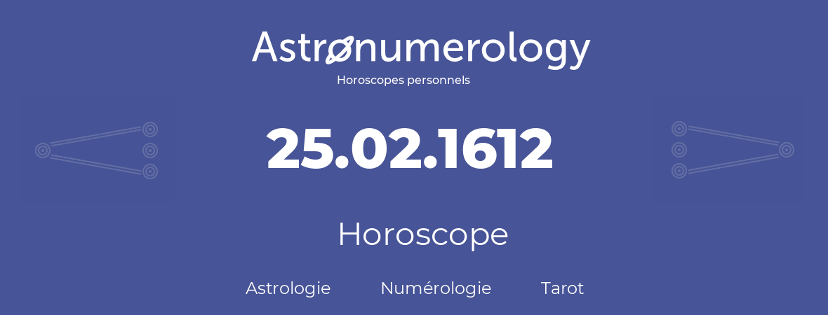 Horoscope pour anniversaire (jour de naissance): 25.02.1612 (25 Février 1612)