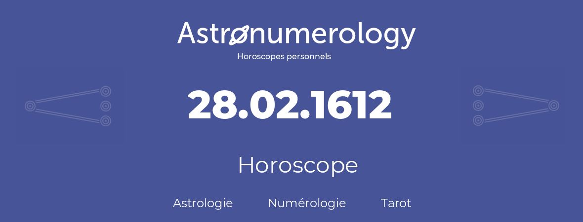 Horoscope pour anniversaire (jour de naissance): 28.02.1612 (28 Février 1612)