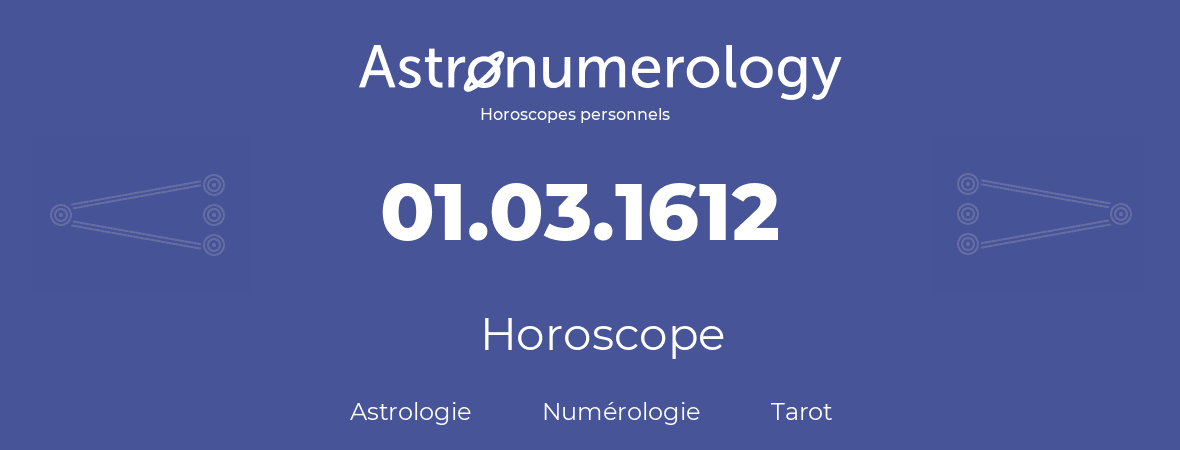 Horoscope pour anniversaire (jour de naissance): 01.03.1612 (01 Mars 1612)