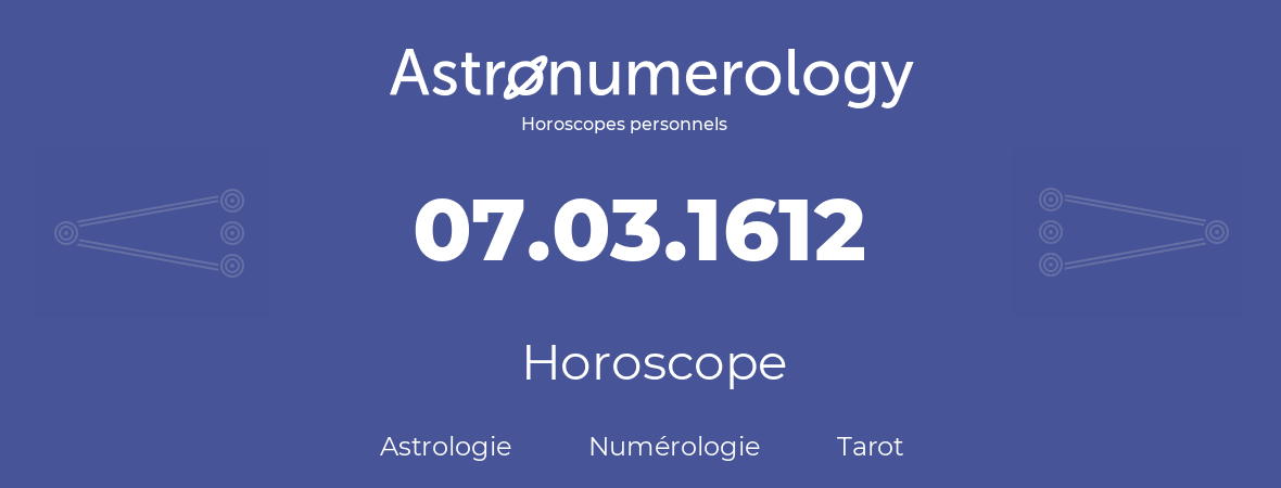 Horoscope pour anniversaire (jour de naissance): 07.03.1612 (7 Mars 1612)