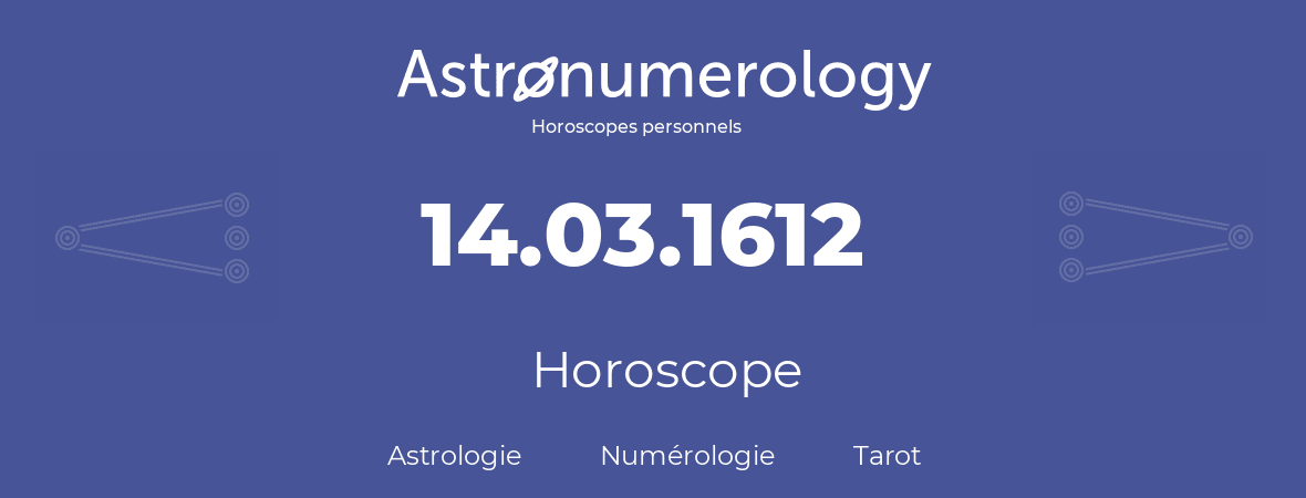 Horoscope pour anniversaire (jour de naissance): 14.03.1612 (14 Mars 1612)