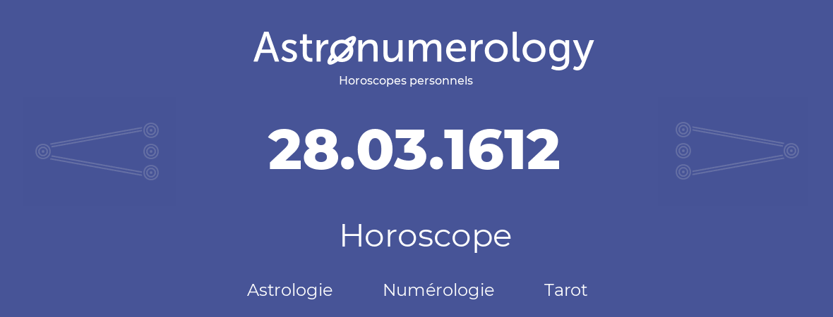 Horoscope pour anniversaire (jour de naissance): 28.03.1612 (28 Mars 1612)