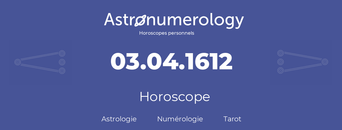 Horoscope pour anniversaire (jour de naissance): 03.04.1612 (03 Avril 1612)