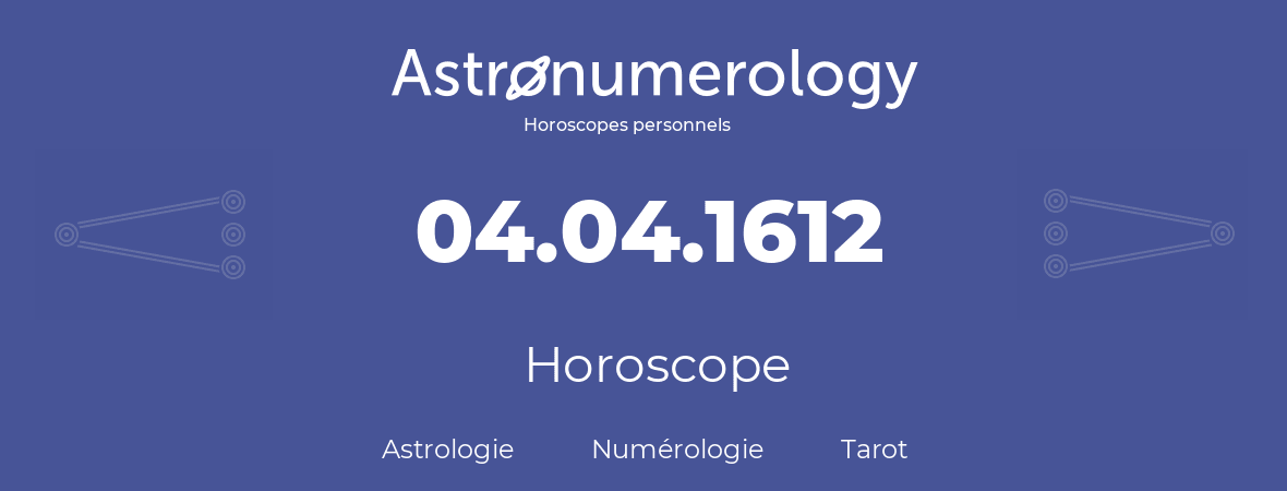 Horoscope pour anniversaire (jour de naissance): 04.04.1612 (4 Avril 1612)