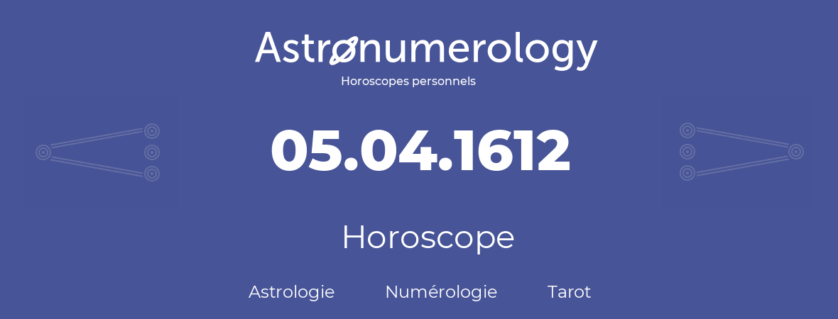 Horoscope pour anniversaire (jour de naissance): 05.04.1612 (5 Avril 1612)