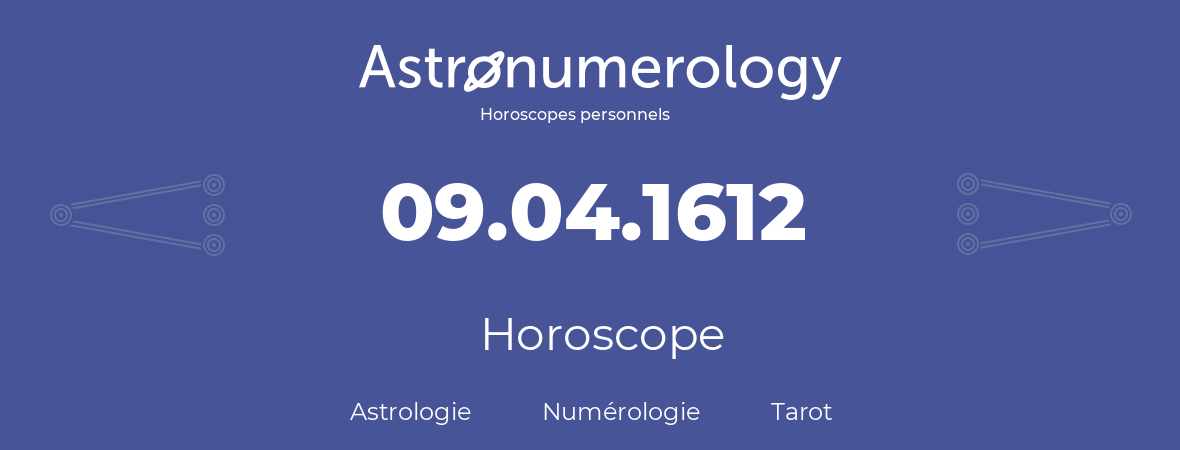 Horoscope pour anniversaire (jour de naissance): 09.04.1612 (9 Avril 1612)