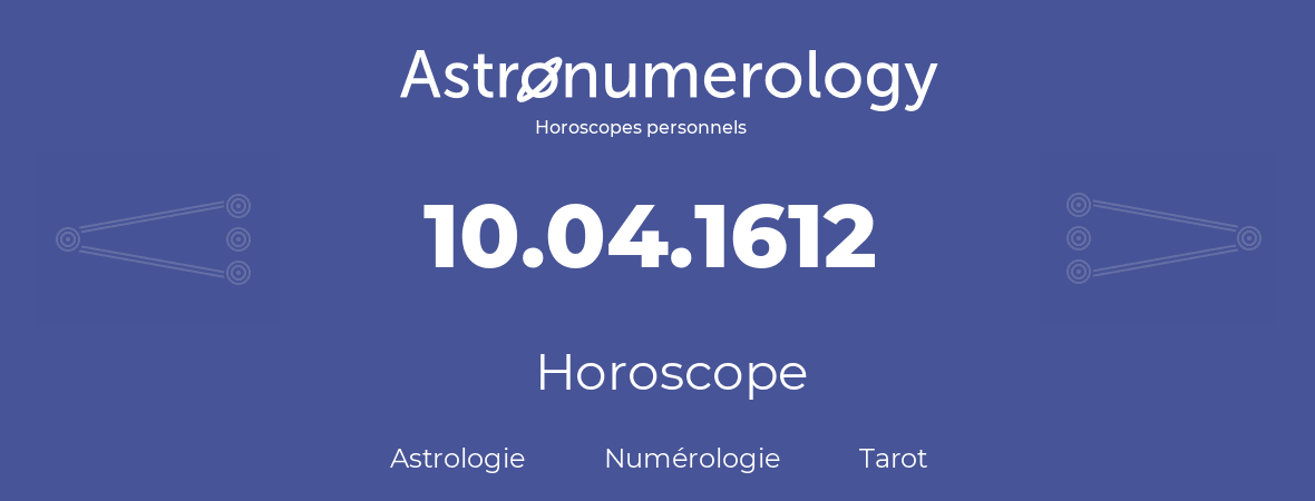 Horoscope pour anniversaire (jour de naissance): 10.04.1612 (10 Avril 1612)