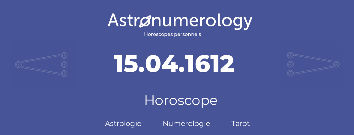 Horoscope pour anniversaire (jour de naissance): 15.04.1612 (15 Avril 1612)