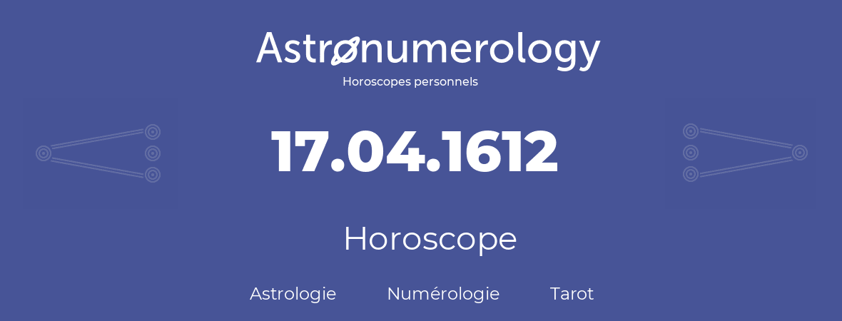 Horoscope pour anniversaire (jour de naissance): 17.04.1612 (17 Avril 1612)