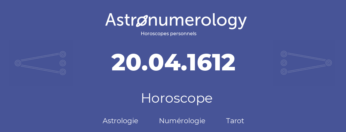 Horoscope pour anniversaire (jour de naissance): 20.04.1612 (20 Avril 1612)