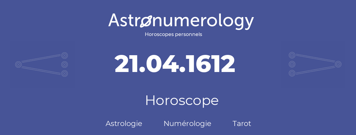 Horoscope pour anniversaire (jour de naissance): 21.04.1612 (21 Avril 1612)