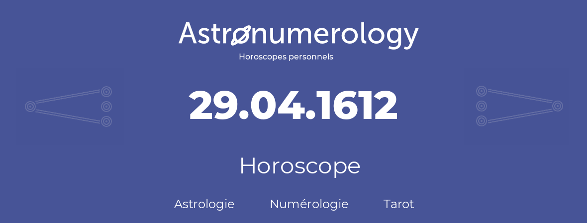 Horoscope pour anniversaire (jour de naissance): 29.04.1612 (29 Avril 1612)
