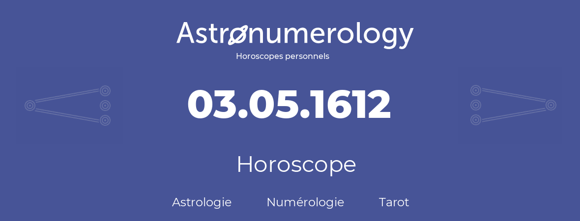 Horoscope pour anniversaire (jour de naissance): 03.05.1612 (3 Mai 1612)