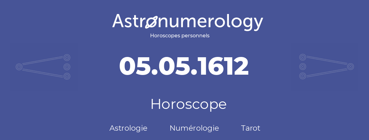 Horoscope pour anniversaire (jour de naissance): 05.05.1612 (5 Mai 1612)