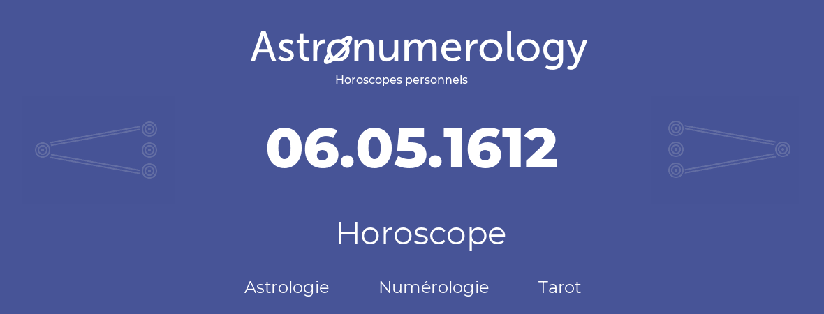 Horoscope pour anniversaire (jour de naissance): 06.05.1612 (06 Mai 1612)