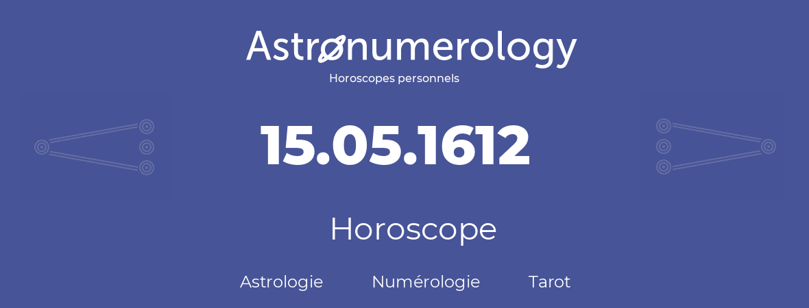 Horoscope pour anniversaire (jour de naissance): 15.05.1612 (15 Mai 1612)