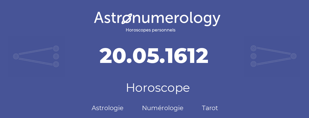 Horoscope pour anniversaire (jour de naissance): 20.05.1612 (20 Mai 1612)