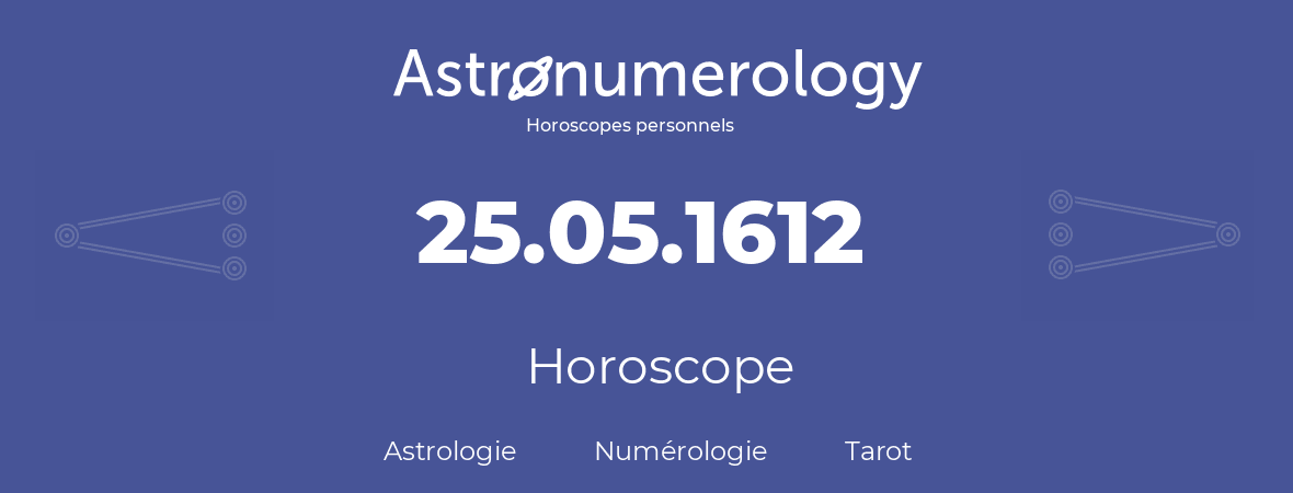 Horoscope pour anniversaire (jour de naissance): 25.05.1612 (25 Mai 1612)