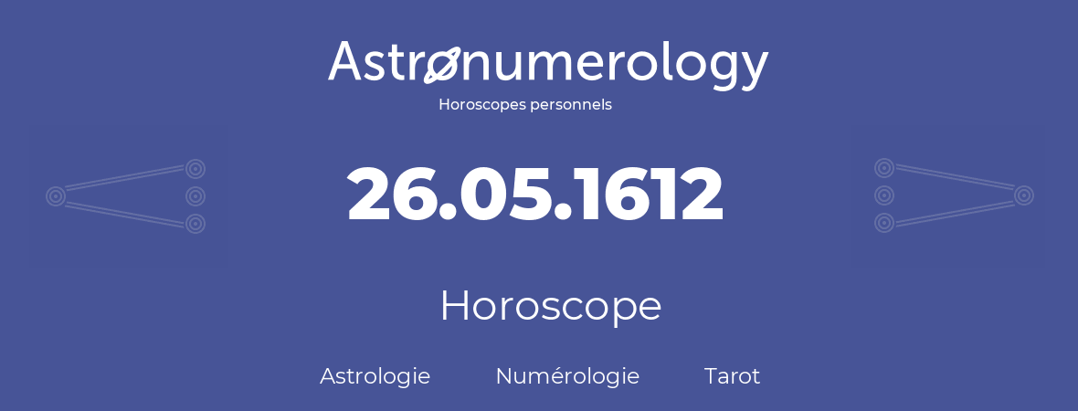 Horoscope pour anniversaire (jour de naissance): 26.05.1612 (26 Mai 1612)