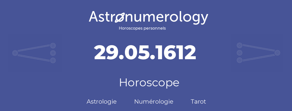 Horoscope pour anniversaire (jour de naissance): 29.05.1612 (29 Mai 1612)