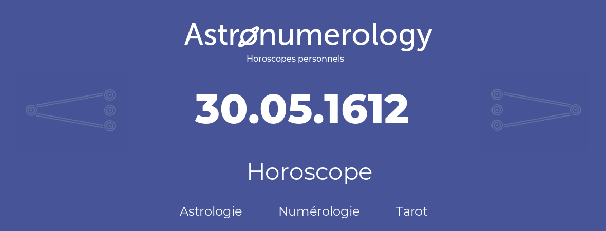 Horoscope pour anniversaire (jour de naissance): 30.05.1612 (30 Mai 1612)