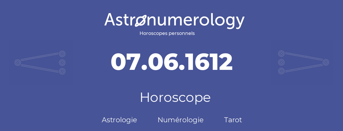 Horoscope pour anniversaire (jour de naissance): 07.06.1612 (7 Juin 1612)