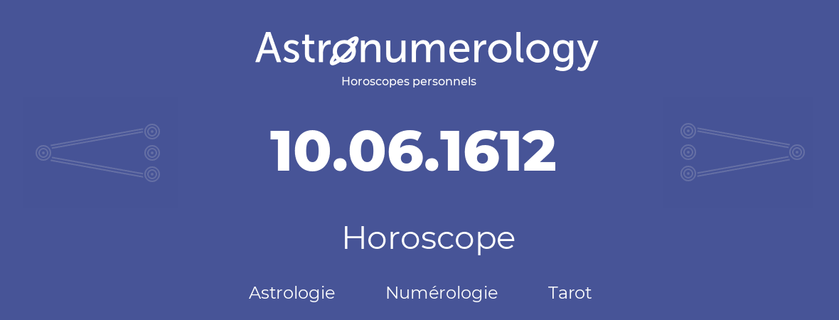 Horoscope pour anniversaire (jour de naissance): 10.06.1612 (10 Juin 1612)