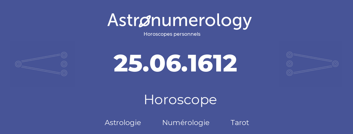 Horoscope pour anniversaire (jour de naissance): 25.06.1612 (25 Juin 1612)