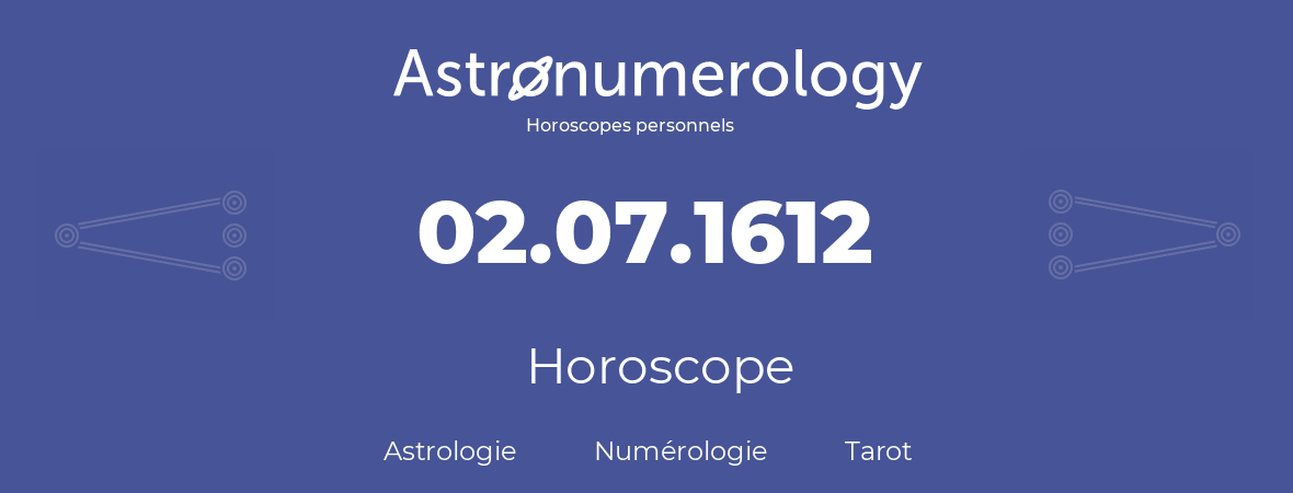Horoscope pour anniversaire (jour de naissance): 02.07.1612 (02 Juillet 1612)