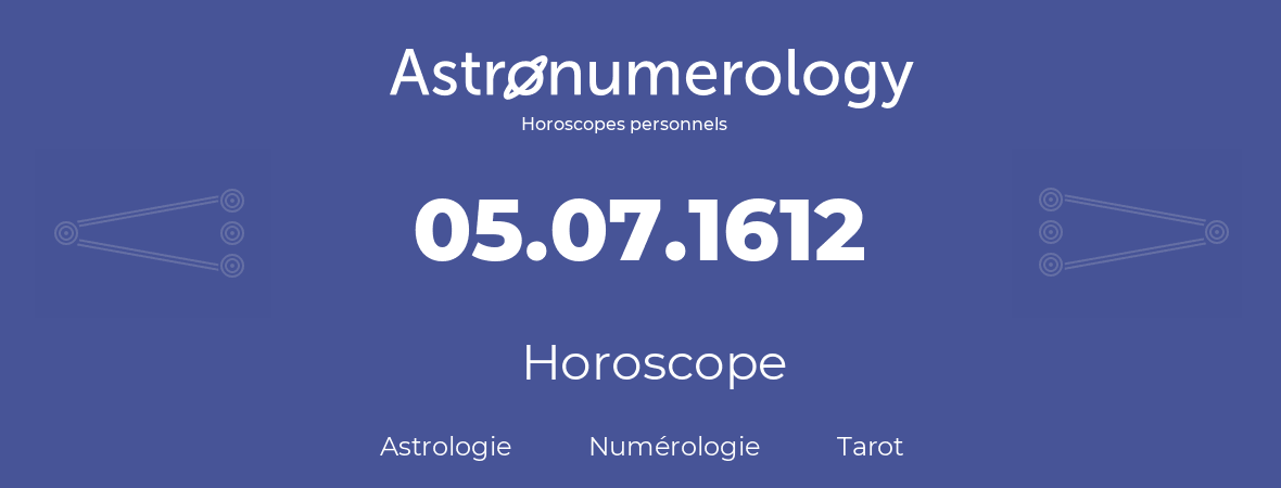 Horoscope pour anniversaire (jour de naissance): 05.07.1612 (05 Juillet 1612)