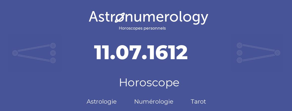 Horoscope pour anniversaire (jour de naissance): 11.07.1612 (11 Juillet 1612)