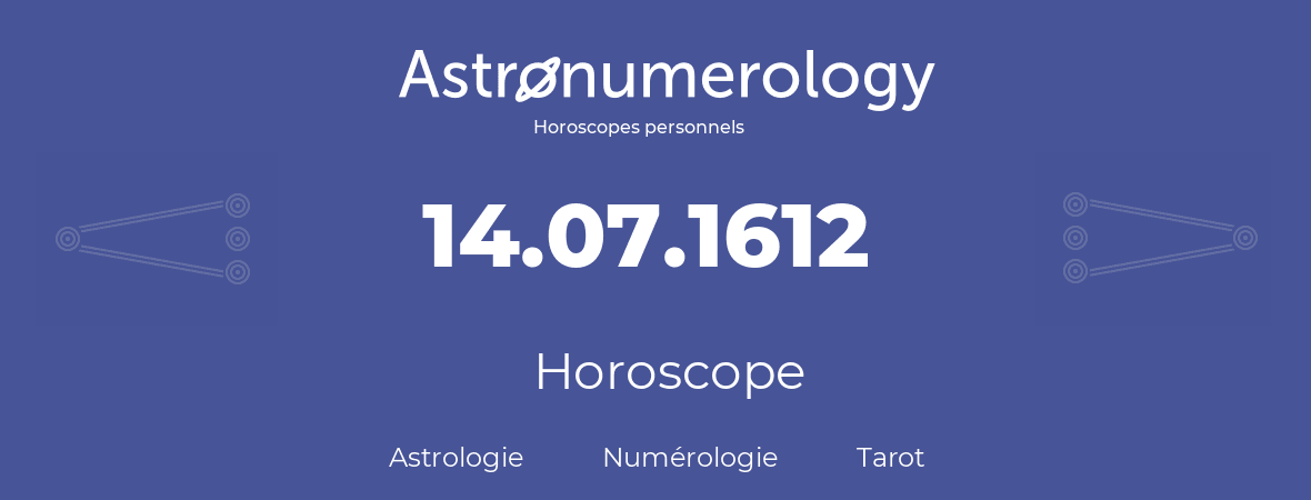 Horoscope pour anniversaire (jour de naissance): 14.07.1612 (14 Juillet 1612)