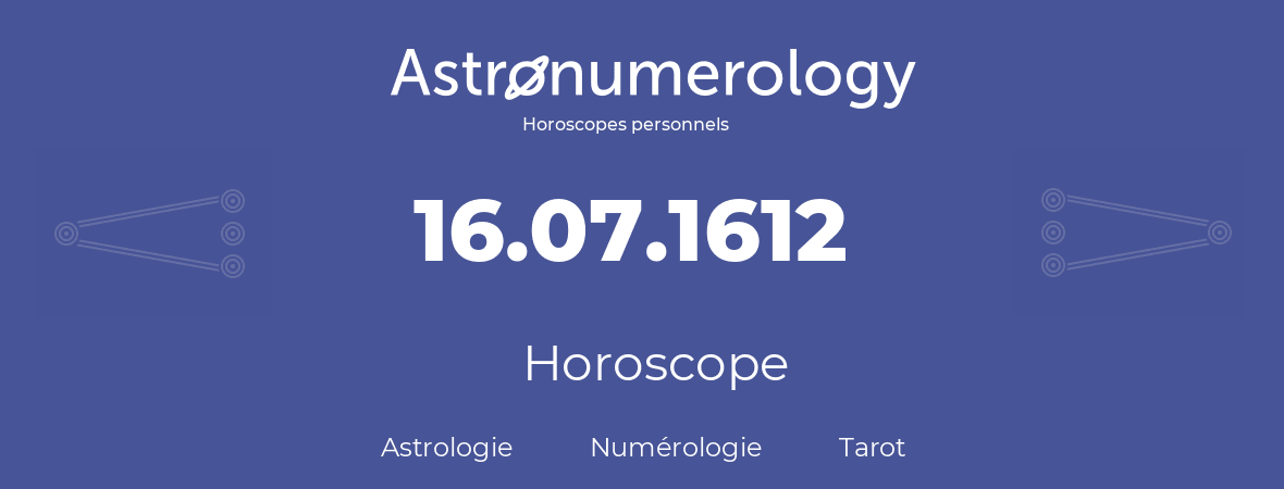 Horoscope pour anniversaire (jour de naissance): 16.07.1612 (16 Juillet 1612)